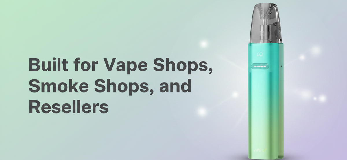 Built for Vape Shops, Smoke Shops, and Resellers