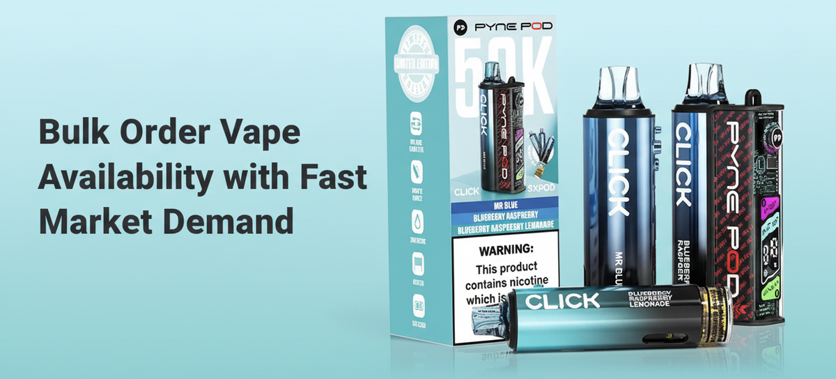 Bulk Order Vape Availability with Fast Market Demand